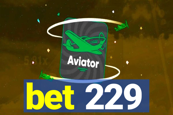 bet 229